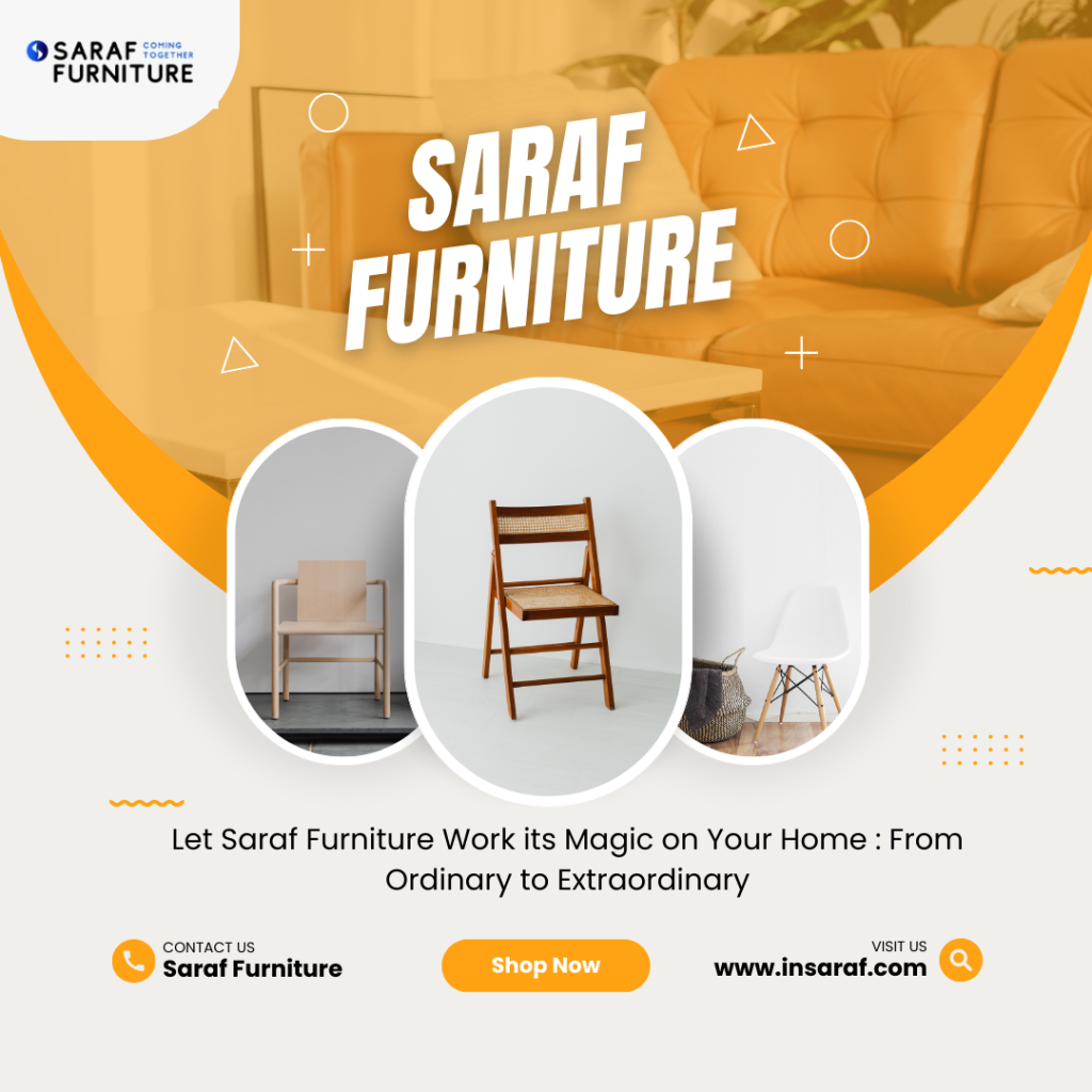 If you're someone who doesn't want to buy unnecessary items that you have to throw away after a few months then investing with Saraf furniture would be a great choice.
