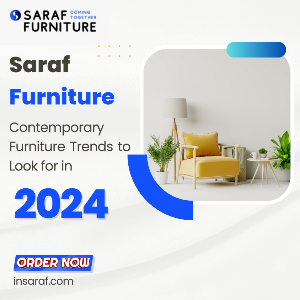 Contemporary Furniture Trends to Look for in 2024- Saraf Furniture